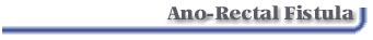 ANO-RECTAL FISTULA